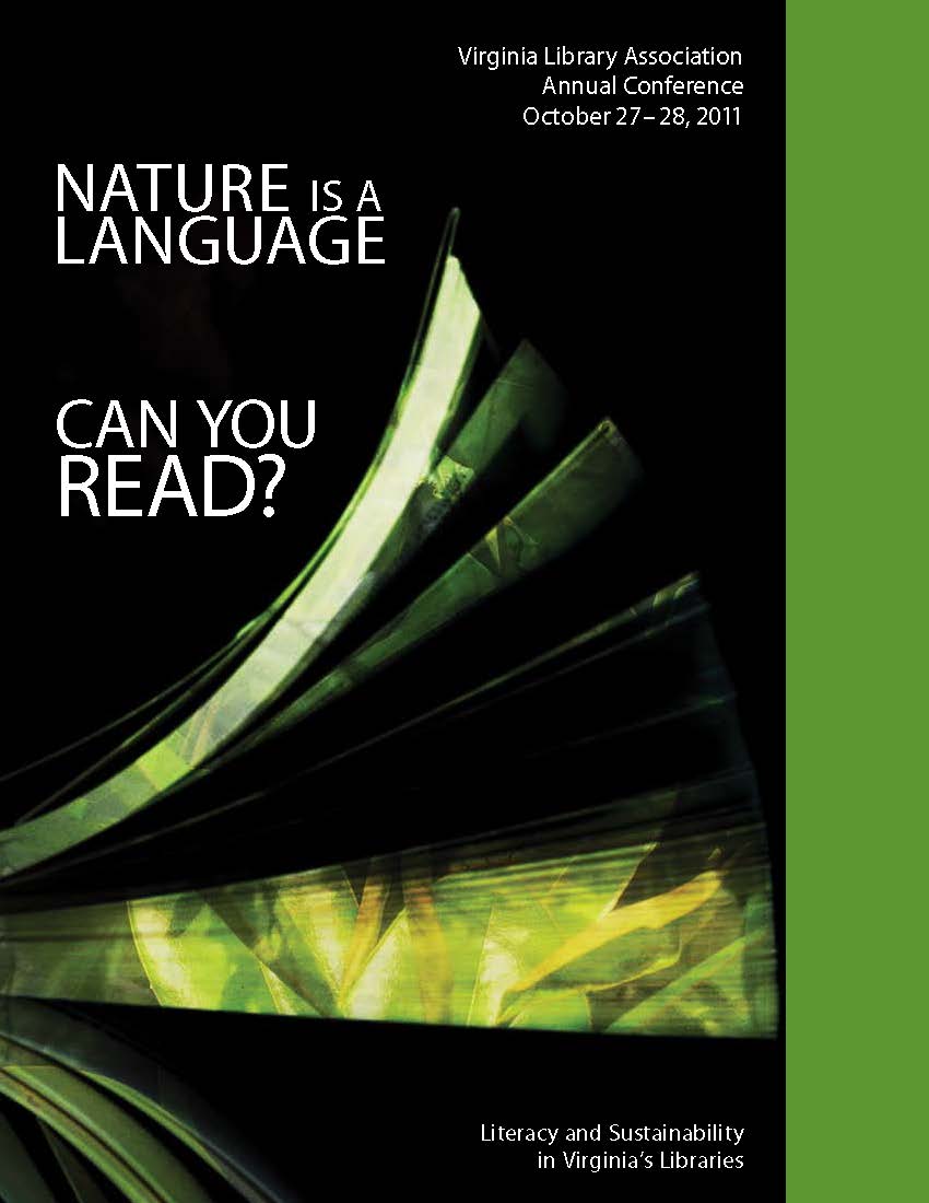 2011 VLA Conference Program  "Nature is a Language. Can You Read?: Literacy and Sustainability in Virginia's Libraries"  October 27-28, 2011  Portsmouth, VA.  Black background with white letters.  A side image of a book with open pages, green images of plants on the pages of the book.