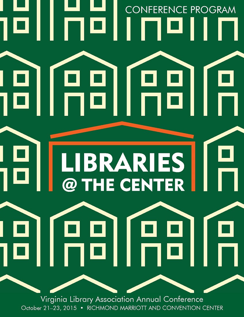 Cover of 2015 VLA Conference Program,  "Libraries @ the Center"  October 21-23, 2015  Richmond, VA.  Background is green with outlines of houses in off-white with the conference title in the center covered by an orange roof.
